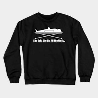 She Did All The Work... Crewneck Sweatshirt